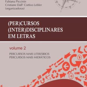 (PER)CURSOS (INTER)DISCIPLINARES EM LETRAS - volume 2 PERCURSOS MAIS LITERÁRIOS / PERCURSOS MAIS MIDIÁTICOS