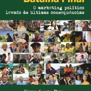 Batalha Final O marketing político levado às últimas consequências