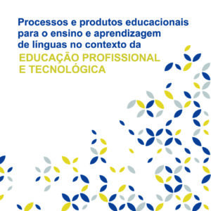 Processos e produtos educacionais para o ensino e aprendizagem de línguas no contexto da EDUCAÇÃO PROFISSIONAL E TECNOLÓGICA