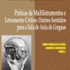 Práticas de Multiletramentos e Letramento Crítico: Outros Sentidos   para a Sala de Aula de Línguas -  Col NPLA Vol 47