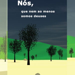 NÓS, QUE NEM AO MENOS SOMOS DEUSES