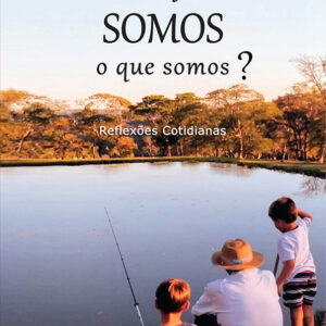 Por que somos o que somos? Reflexões cotidianas