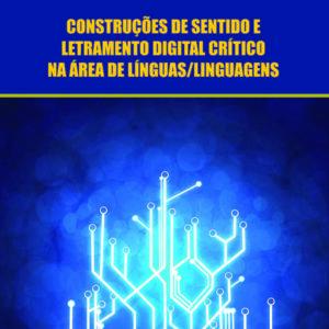 CONSTRUÇÕES DE SENTIDO E LETRAMENTO DIGITAL CRÍTICO NA ÁREA DE LÍNGUAS/LINGUAGENS