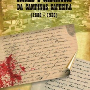 CRIMES E CRIMINOSOS DA CAMPINAS CAFEEIRA – 1880-1930