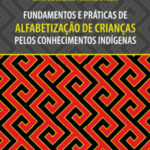 Fundamentos e práticas de alfabetização de crianças pelos conhecimentos indígenas