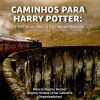 Caminhos para Harry Potter: do medievalismo á pós-modernidade