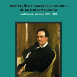 Meditações e Cantares Poéticos de Antonio Machado: aos 80 anos de sua morte [1875-1939]