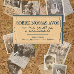 Sobre nossas avós: memória, resistência e ancestralidade
