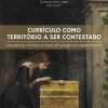 Currículo como território a ser contestado: convergências e tensões no campo da formação e do trabalho docente