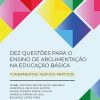 Dez questões para o ensino de argumentação na Educação Básica: fundamentos teórico-práticos