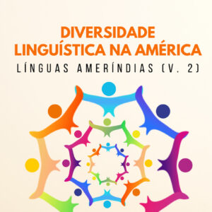 Diversidade linguística na América: Línguas ameríndias - Volume 2