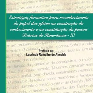 Estratégia formativa para reconhecimento do papel dos afetos na construção do conhecimento e na constituição da pessoa - Diários de itinerância III