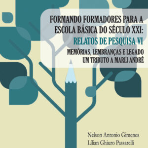 Formando formadores para a escola básica do século XXI: relatos de pesquisa VI – Memórias, lembranças e legado - um tributo a Marli André
