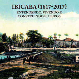 IBICABA (1817-2017): Entendendo, Vivendo e Construindo Futuros
