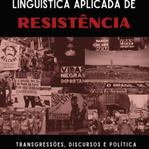 Linguística Aplicada de Resistência: transgressões, discursos e política