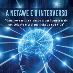 A netawe e o interverso: uma nova mídia visando a um homem mais consciente e protagonista de sua vida