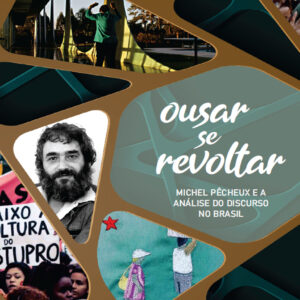 Ousar se revoltar: Michel Pêcheux e a análise do discurso no Brasil
