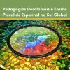 Pedagogias decoloniais e ensino plural de espanhol no Sul Global