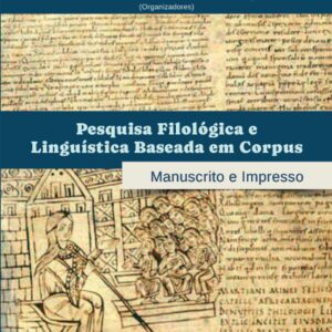 Pesquisa filológica e linguística baseada em corpus manuscrito e impresso