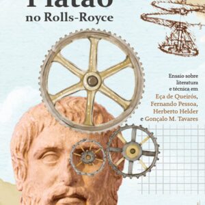 Platão no Rolls-Royce: Ensaio sobre literatura e técnica em Eça de Queirós, Fernando Pessoa, Herberto Helder e Gonçalo M. Tavares
