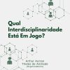 Qual interdisciplinaridade está em jogo? Debates sobre processos comunicacionais e educativos