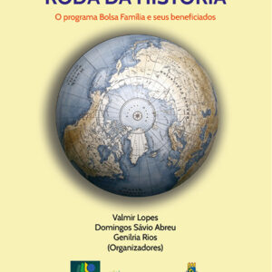 QUANDO GIRA A RODA DA HISTÓRIA O programa Bolsa Família e seus beneficiados - e-book (Para receber o arquivo digital entre contato) ponteseditores@ponteseditores.com.br