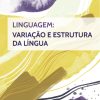 Linguagem: Variação e Estrutura da Língua