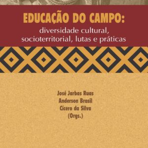 EDUCAÇÃO DO CAMPO: diversidade cultural, socioterritorial, lutas e práticas