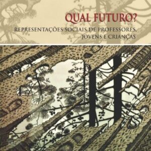 QUAL FUTURO?  REPRESENTAÇÕES SOCIAIS DE PROFESSORES, JOVENS E CRIANÇAS