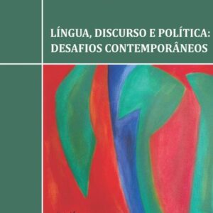 LÍNGUA, DISCURSO E POLÍTICA: DESAFIOS CONTEMPORÂNEOS