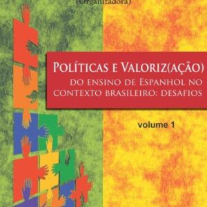 Políticas e Valoriz(ação) do ensino de Espanhol no contexto brasileiro: desafios volume 1