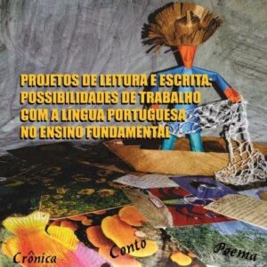 PROJETOS DE LEITURA E ESCRITA: POSSIBILIDADES DE TRABALHO COM A LÍNGUA PORTUGUESA NO ENSINO FUNDAMENTAL