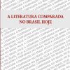 A LITERATURA COMPARADA NO BRASIL HOJE