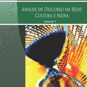 Análise de Discurso em Rede: Cultura e Mídia – volume 1