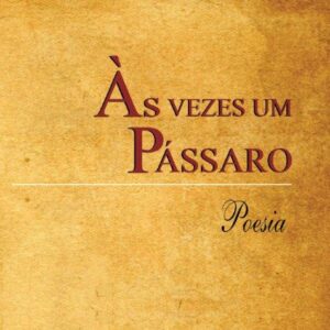 ÀS VEZES UM PÁSSARO