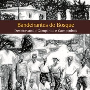 Bandeirantes do Bosque-  Desbravando Campinas e Campinhos