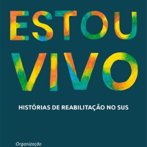 ESTOU VIVO histórias de reabilitação no SUS