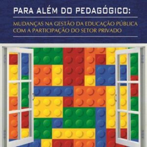PARA ALÉM DO PEDAGÓGICO:MUDANÇAS NA GESTÃO DA EDUCAÇÃO PÚBLICACOM A PARTICIPAÇÃO DO SETOR PRIVADO