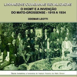 LINHAGENS CUIABANAS REVALIDADAS O IHGMT E A INVENÇÃO DO MATO-GROSSENSE - 1919 A 1934