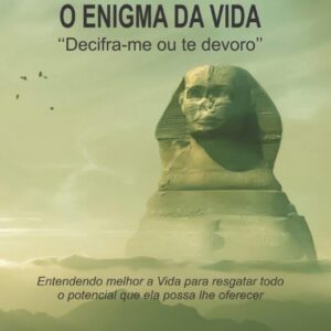 ENIGMA DA VIDA ‘‘Decifra-me ou te devoro’’