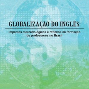 GLOBALIZAÇÃO DO INGLÊS: impactos mercadológicos e reflexos na formação de professores no Brasil