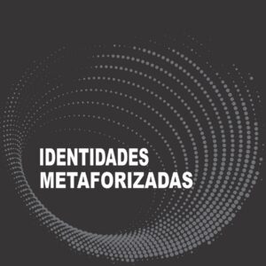 IDENTIDADES METAFORIZADAS