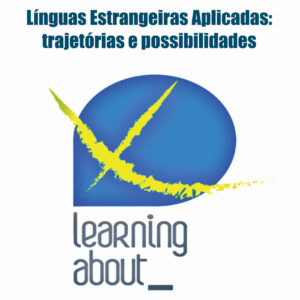 Línguas Estrangeiras Aplicadas: trajetórias e possibilidades - Learning about_