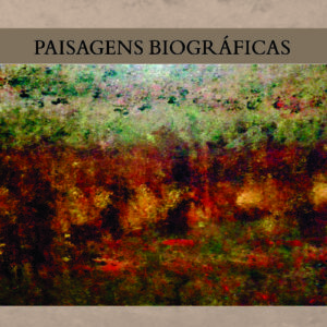 PAISAGENS BIOGRÁFICAS