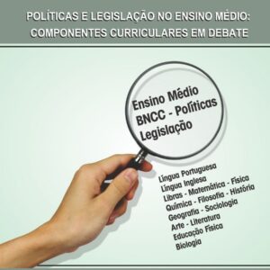 POLÍTICAS E LEGISLAÇÃO NO ENSINO MÉDIO: COMPONENTES CURRICULARES EM DEBATE