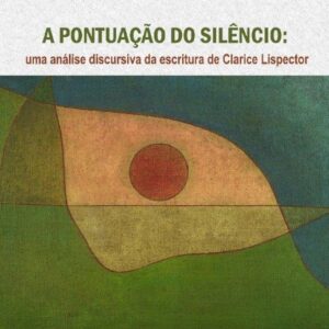 A PONTUAÇÃO DO SILÊNCIO: uma análise discursiva da escritura de Clarice Lispector