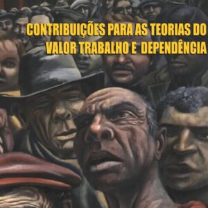 CONTRIBUIÇÕES PARA AS TEORIAS DO VALOR TRABALHO E DEPENDÊNCIA