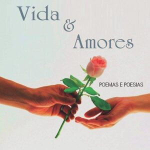 Vida e Amores – Poemas e Poesias