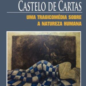 CASTELO DE CARTAS - UMA TRAGICOMÉDIA SOBRE A NATUREZA HUMANA