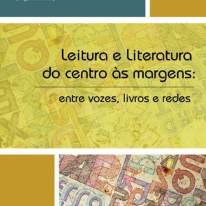 Leitura e Literatura do centro às margens:entre vozes, livros e redes